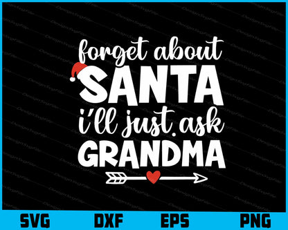 Forget About Santa Ill Just Ask Grandma Christmas