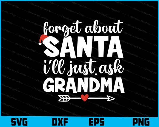 Forget About Santa Ill Just Ask Grandma Christmas