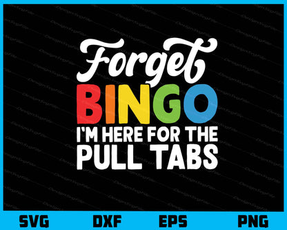 Forget Bingo I’m Here For The Pull Tabs Svg Cutting Printable File  - Premium Cutting Files in SVG, PNG & EPS Formats - Premium SVG Cutting Files for Crafts