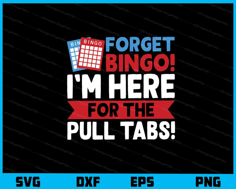 Forget Bingo! I’m Here For The Pull Svg Cutting Printable File  - Premium Cutting Files in SVG, PNG & EPS Formats - Premium SVG Cutting Files for Crafts