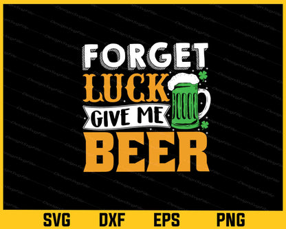 Forget Luck Give Me Beer Svg Cutting Printable File  - Premium Cutting Files in SVG, PNG & EPS Formats - Premium SVG Cutting Files for Crafts