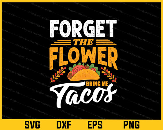 Forget The Flower Bring Me Tacos Svg Cutting Printable File  - Premium Cutting Files in SVG, PNG & EPS Formats - Premium SVG Cutting Files for Crafts