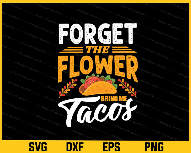 Forget The Flower Bring Me Tacos Svg Cutting Printable File  - Premium Cutting Files in SVG, PNG & EPS Formats - Premium SVG Cutting Files for Crafts