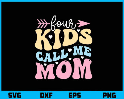 Four Kids Call Me Mom Funny Svg Cutting Printable File  - Premium Cutting Files in SVG, PNG & EPS Formats - Premium SVG Cutting Files for Crafts