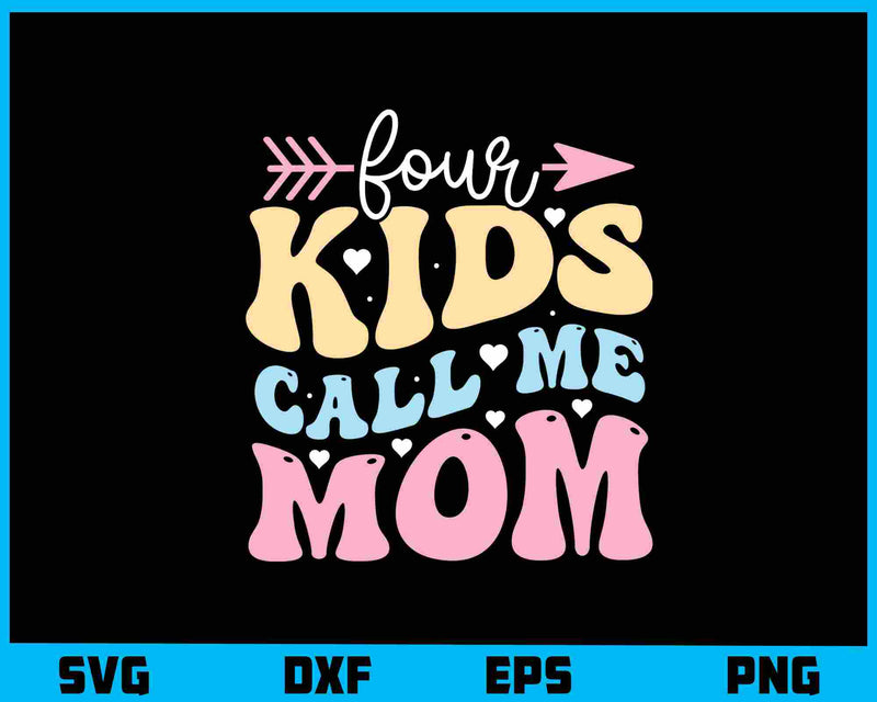 Four Kids Call Me Mom Funny Svg Cutting Printable File  - Premium Cutting Files in SVG, PNG & EPS Formats - Premium SVG Cutting Files for Crafts