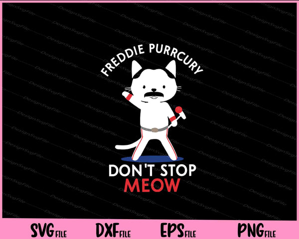 Freddie Purrcury Don't stop meow cat Svg Cutting Printable Files