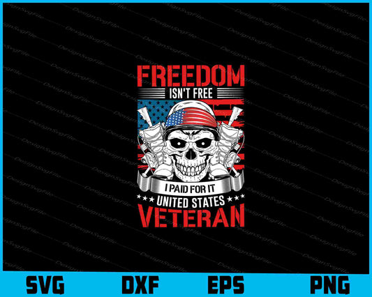 Freedom Is’t Free I Paid It United States Veteran