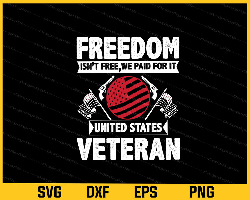 Freedom Isn’t Free We Paid For It Veteran Svg Cutting Printable File