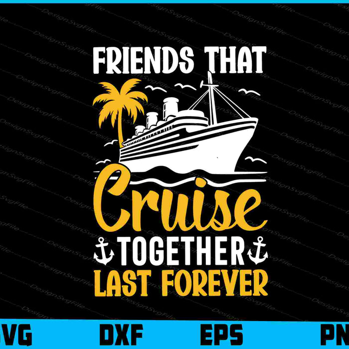 Friend’s That Cruise Together Last Forever