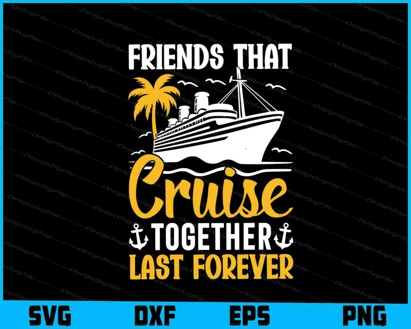 Friend’s That Cruise Together Last Forever