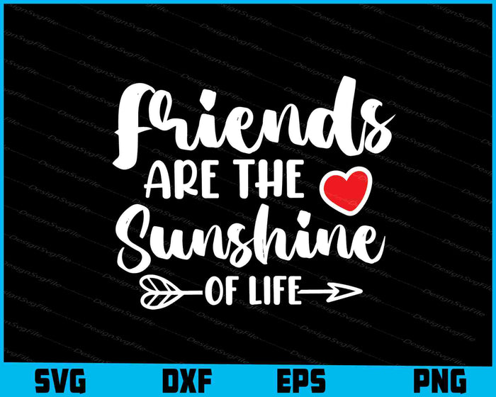 Friends Are The Sunshine Of Life