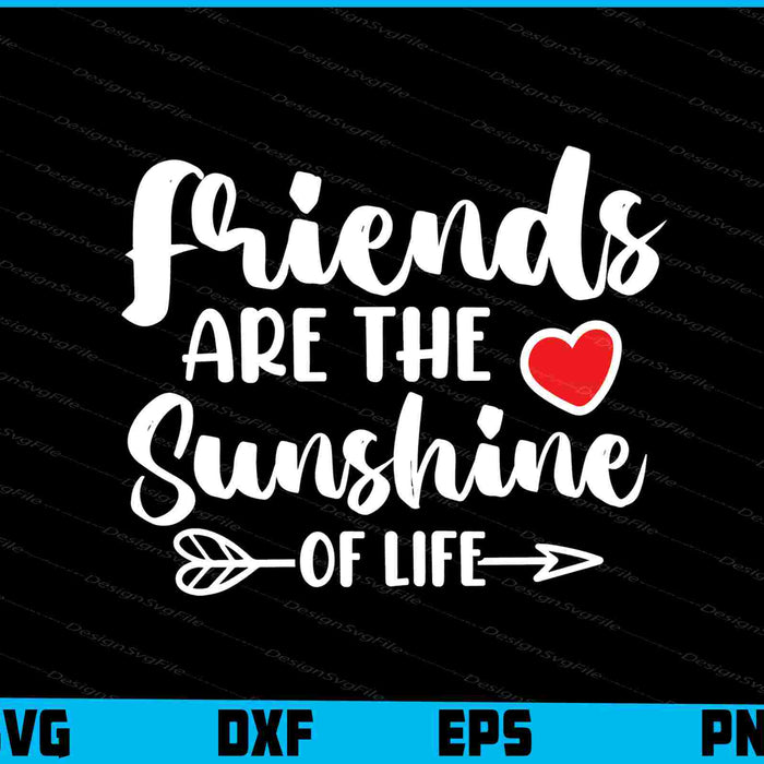 Friends Are The Sunshine Of Life