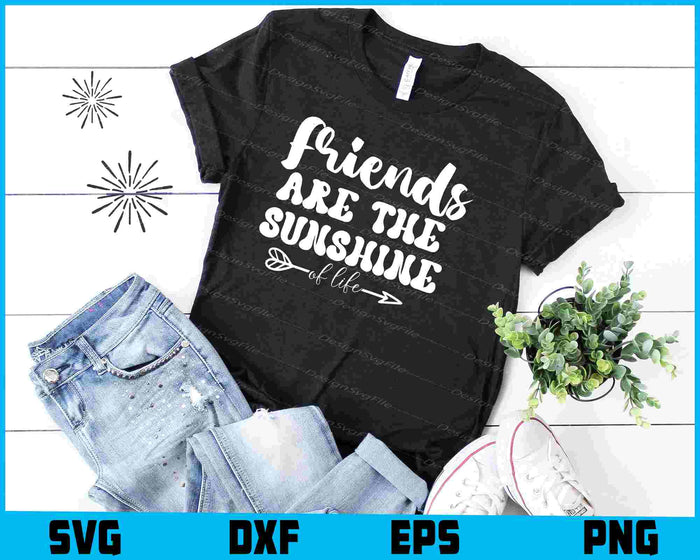 Friends Are the Sunshine of Life Friendship