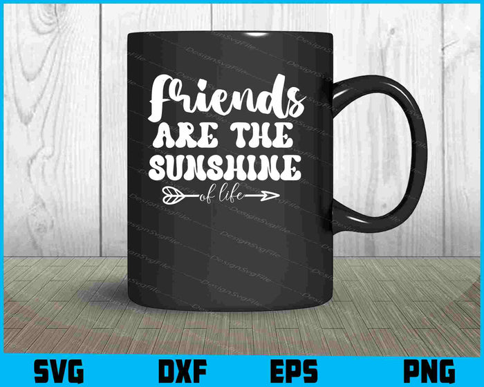 Friends Are the Sunshine of Life Friendship