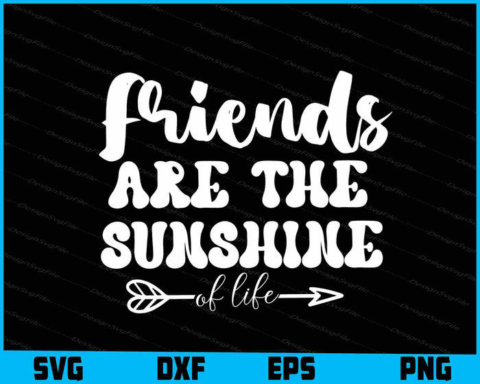 Friends Are the Sunshine of Life Friendship