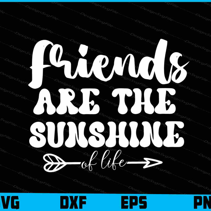 Friends Are the Sunshine of Life Friendship