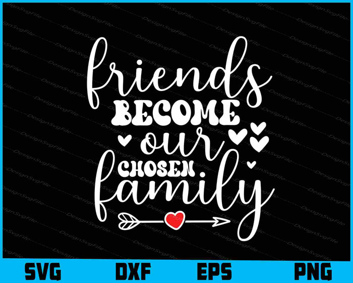 Friends Become Our Chosen Family
