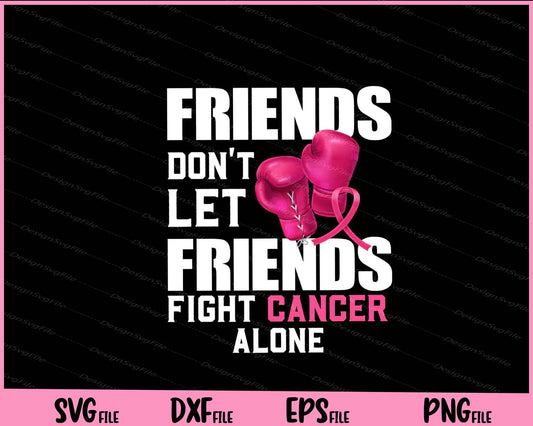 Friends Dont Let Friends Fight Alone Breast Cancer Svg Cutting Printable Files  - Premium Cutting Files in SVG, PNG & EPS Formats - Premium SVG Cutting Files for Crafts