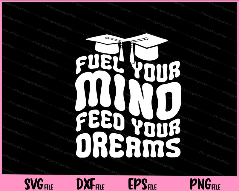 Fuel Your Mino Feed Your Dreams Back To School svg