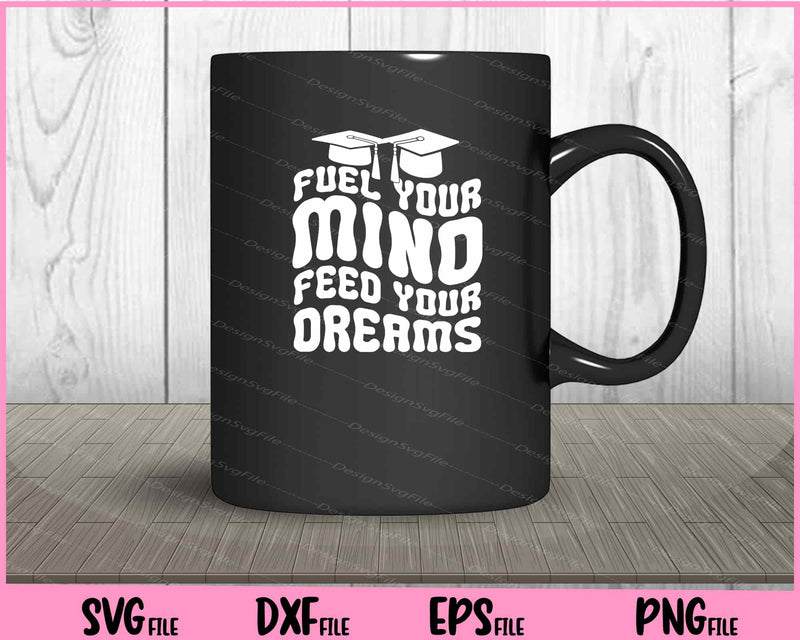 Fuel Your Mino Feed Your Dreams Back To School mug