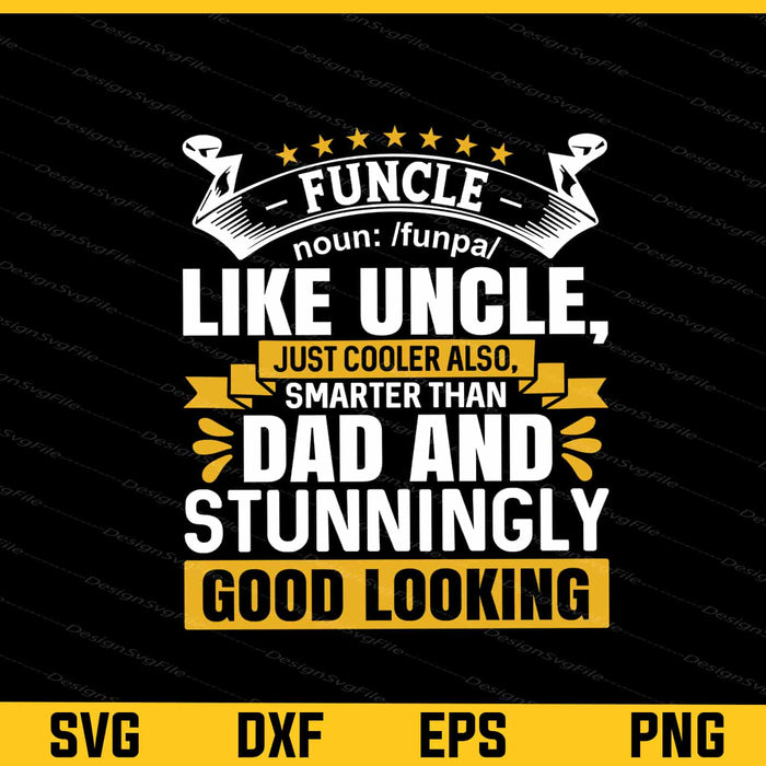 Funcle Definition Like Uncle Dad & Stunningly Svg Cutting Printable File  - Premium Cutting Files in SVG, PNG & EPS Formats - Premium SVG Cutting Files for Crafts
