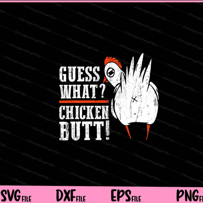 Funny Guess What Chicken Butt! White Design Svg Cutting Printable Files  - Premium Cutting Files in SVG, PNG & EPS Formats - Premium SVG Cutting Files for Crafts