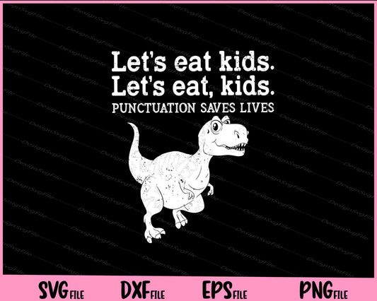 Let's Eat Kids Punctuation Saves Lives Grammar Svg Cutting Printable Files  - Premium Cutting Files in SVG, PNG & EPS Formats - Premium SVG Cutting Files for Crafts