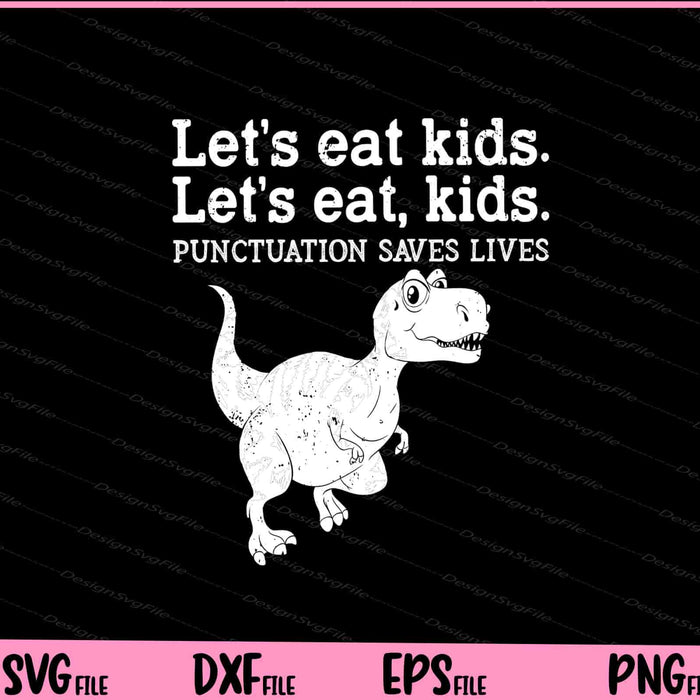 Let's Eat Kids Punctuation Saves Lives Grammar Svg Cutting Printable Files  - Premium Cutting Files in SVG, PNG & EPS Formats - Premium SVG Cutting Files for Crafts