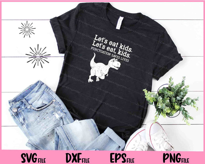 Let's Eat Kids Punctuation Saves Lives Grammar Svg Cutting Printable Files  - Premium Cutting Files in SVG, PNG & EPS Formats - Premium SVG Cutting Files for Crafts