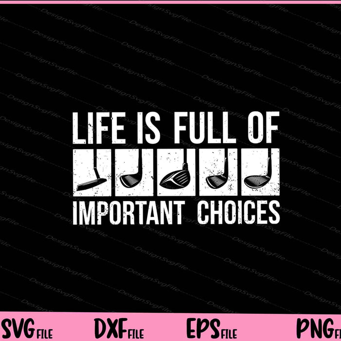 Life is Full Of Important Choices Golf Svg Cutting Printable Files  - Premium Cutting Files in SVG, PNG & EPS Formats - Premium SVG Cutting Files for Crafts