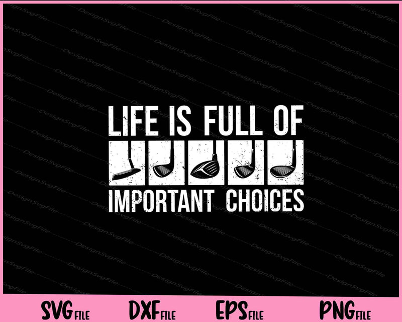 Life is Full Of Important Choices Golf svg