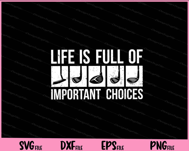 Life is Full Of Important Choices Golf Svg Cutting Printable Files  - Premium Cutting Files in SVG, PNG & EPS Formats - Premium SVG Cutting Files for Crafts