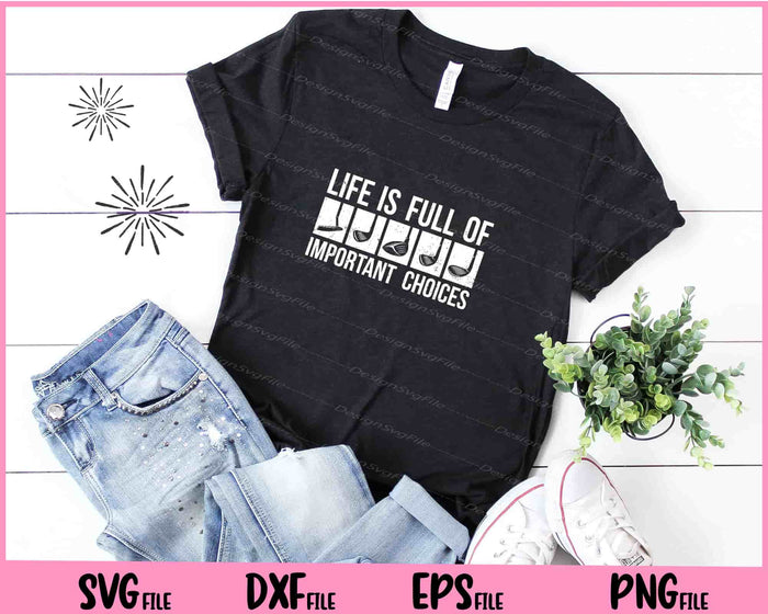 Life is Full Of Important Choices Golf Svg Cutting Printable Files  - Premium Cutting Files in SVG, PNG & EPS Formats - Premium SVG Cutting Files for Crafts
