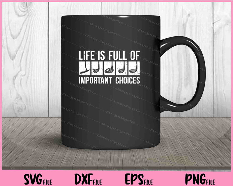Life is Full Of Important Choices Golf mug