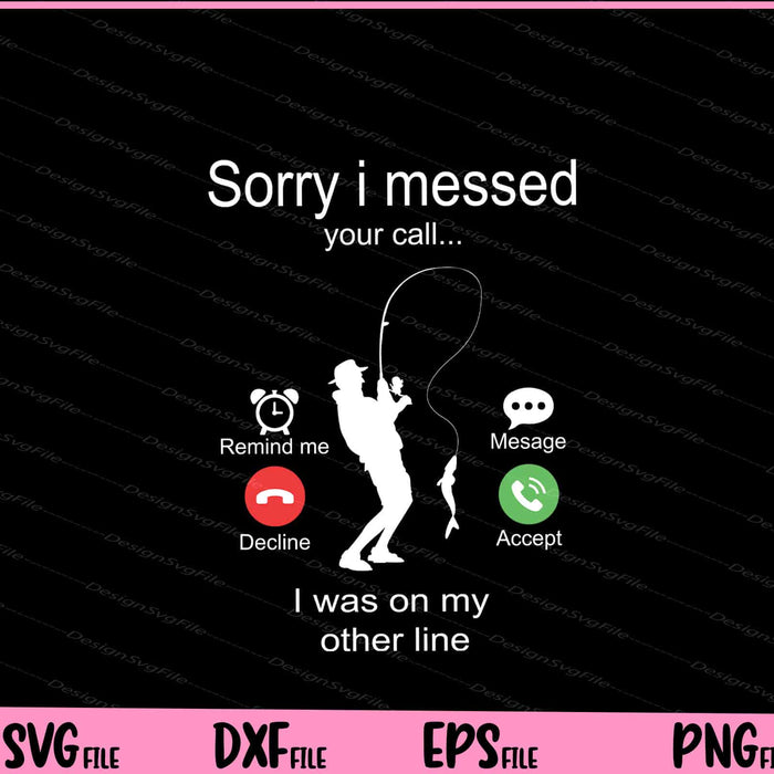 Sorry I Missed Your Call Was On Other Line Men Fishing Svg Cutting Printable Files  - Premium Cutting Files in SVG, PNG & EPS Formats - Premium SVG Cutting Files for Crafts