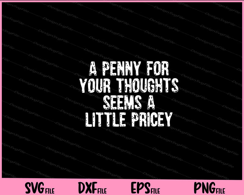 Penny For Your Thoughts Sarcastic Joke Svg Cutting Printable Files  - Premium Cutting Files in SVG, PNG & EPS Formats - Premium SVG Cutting Files for Crafts