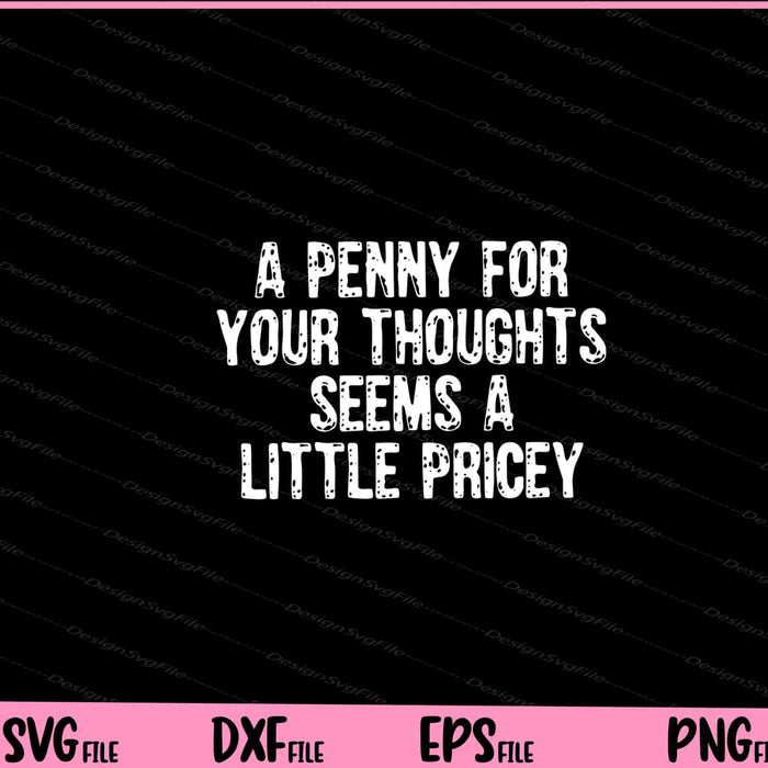 Penny For Your Thoughts Sarcastic Joke Svg Cutting Printable Files  - Premium Cutting Files in SVG, PNG & EPS Formats - Premium SVG Cutting Files for Crafts