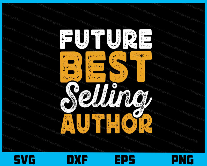 Future Best Selling Author Svg Cutting Printable File  - Premium Cutting Files in SVG, PNG & EPS Formats - Premium SVG Cutting Files for Crafts