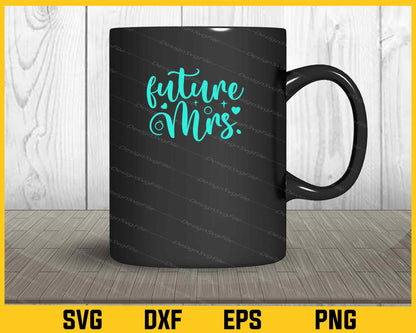 Future Mrs Svg Cutting Printable File  - Premium Cutting Files in SVG, PNG & EPS Formats - Premium SVG Cutting Files for Crafts