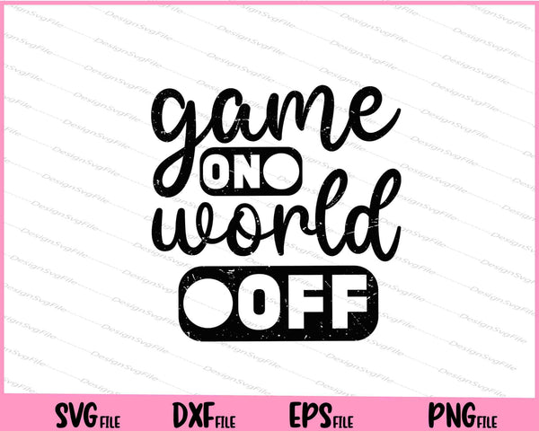 Game On World Off Svg Cutting Printable Files