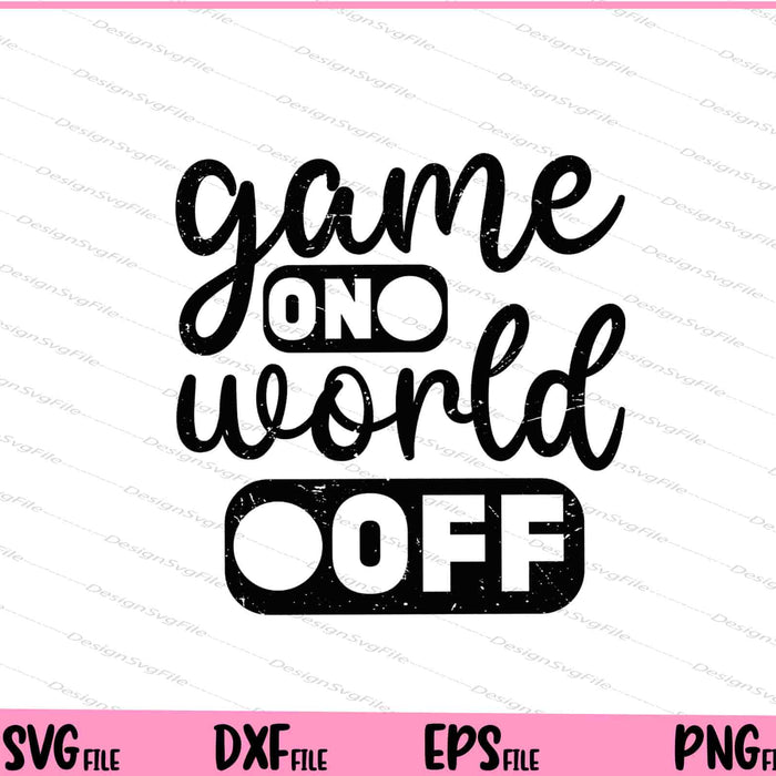 Game On World Off Svg Cutting Printable Files  - Premium Cutting Files in SVG, PNG & EPS Formats - Premium SVG Cutting Files for Crafts