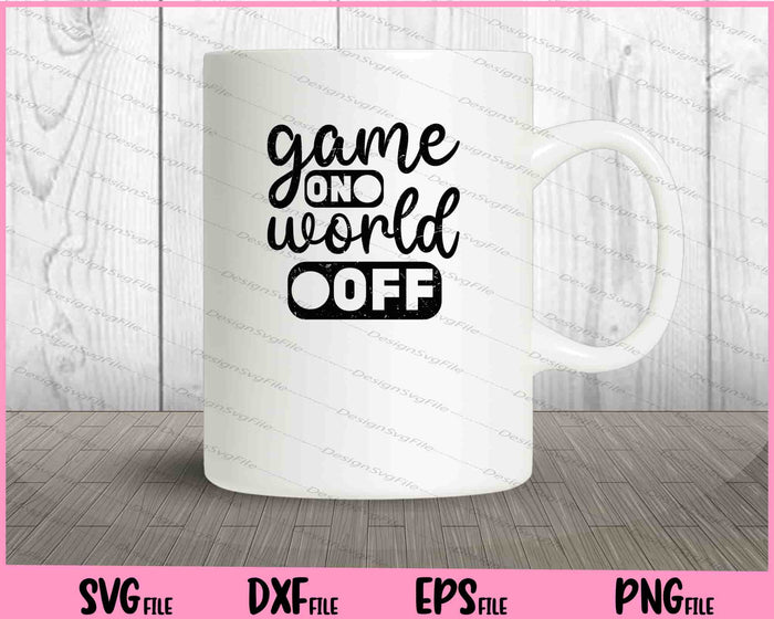 Game On World Off Svg Cutting Printable Files  - Premium Cutting Files in SVG, PNG & EPS Formats - Premium SVG Cutting Files for Crafts