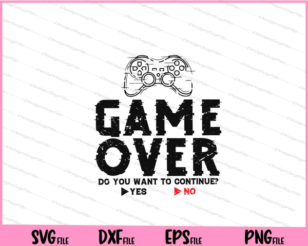 Game Over Do You Want To Continue Yes No Svg Cutting Printable Files