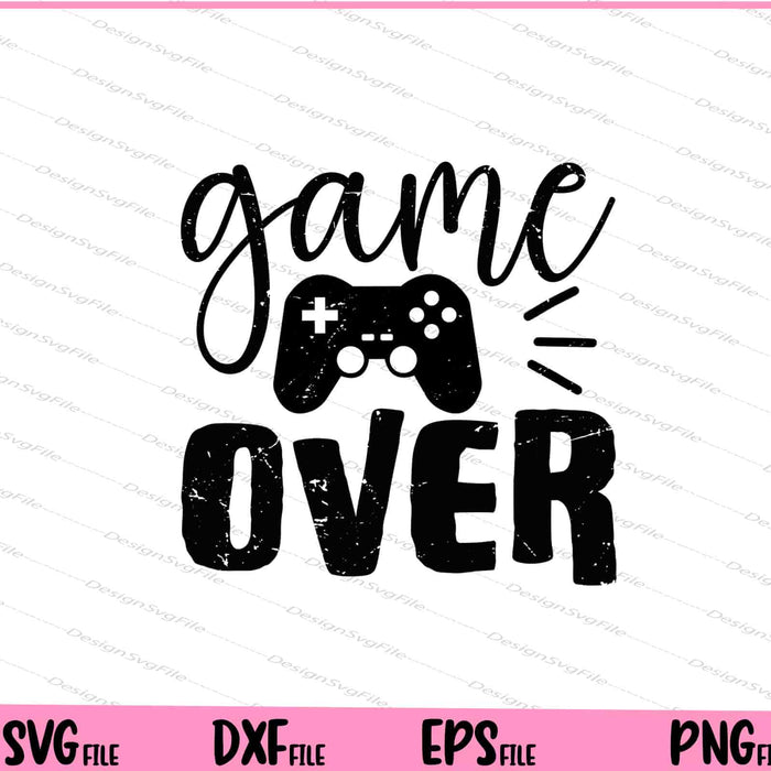 Game Over Funny Svg Cutting Printable Files  - Premium Cutting Files in SVG, PNG & EPS Formats - Premium SVG Cutting Files for Crafts