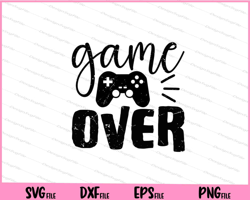 Game Over Funny Svg Cutting Printable Files  - Premium Cutting Files in SVG, PNG & EPS Formats - Premium SVG Cutting Files for Crafts
