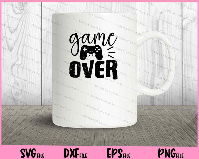 Game Over Funny Svg Cutting Printable Files  - Premium Cutting Files in SVG, PNG & EPS Formats - Premium SVG Cutting Files for Crafts
