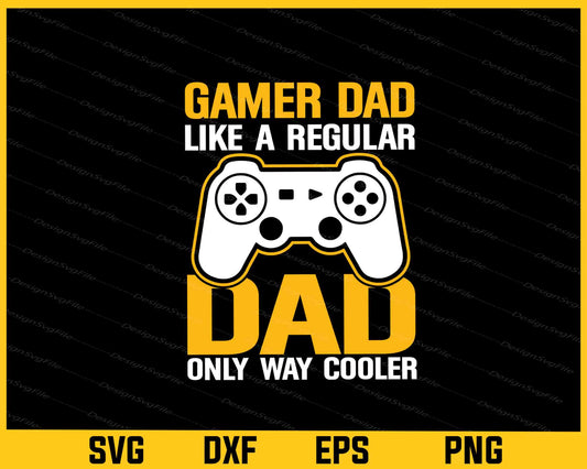 Gamer Dad Like A Regular Dad Only Svg Cutting Printable File  - Premium Cutting Files in SVG, PNG & EPS Formats - Premium SVG Cutting Files for Crafts