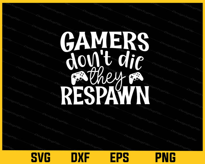 Gamers Don’t Die They Respawn Svg Cutting Printable File  - Premium Cutting Files in SVG, PNG & EPS Formats - Premium SVG Cutting Files for Crafts
