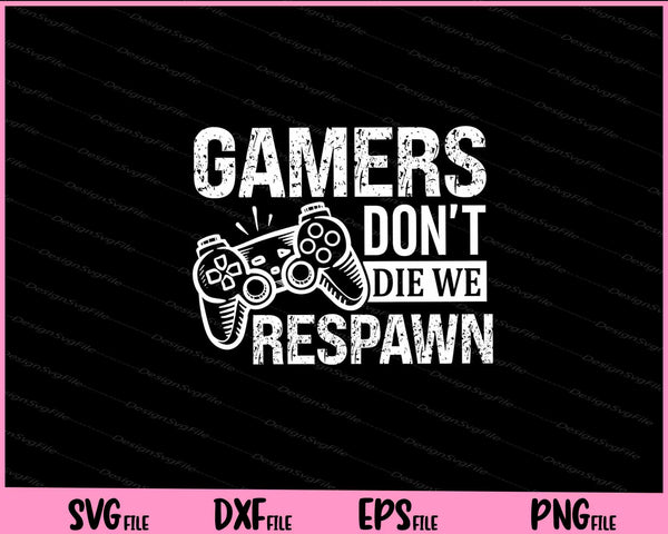 Gamers don't die we respawn Father day svg