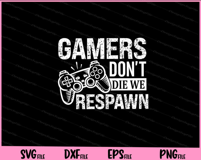 Gamers don't die we respawn Father day Svg Cutting Printable Files  - Premium Cutting Files in SVG, PNG & EPS Formats - Premium SVG Cutting Files for Crafts